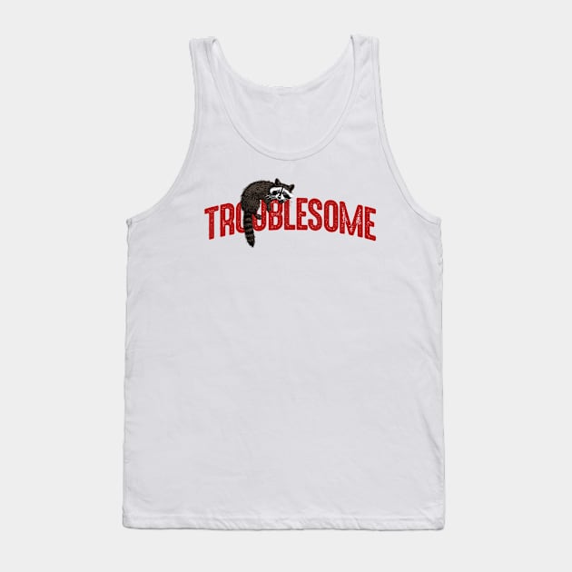 Troublesome Tank Top by rt-shirts